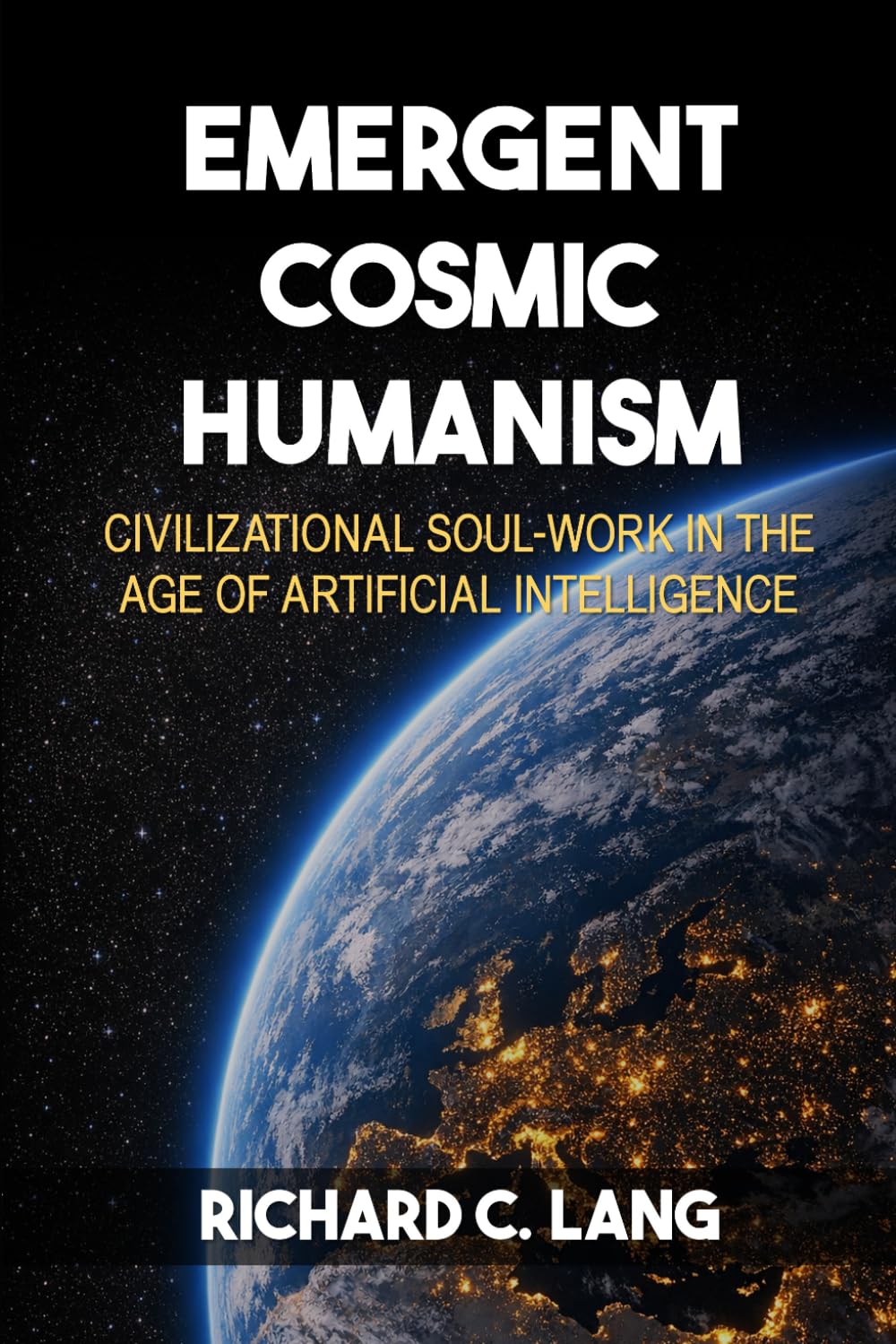Emergent Cosmic Humanism: Civilizational Soul-Work in the Age of Artificial Intelligence