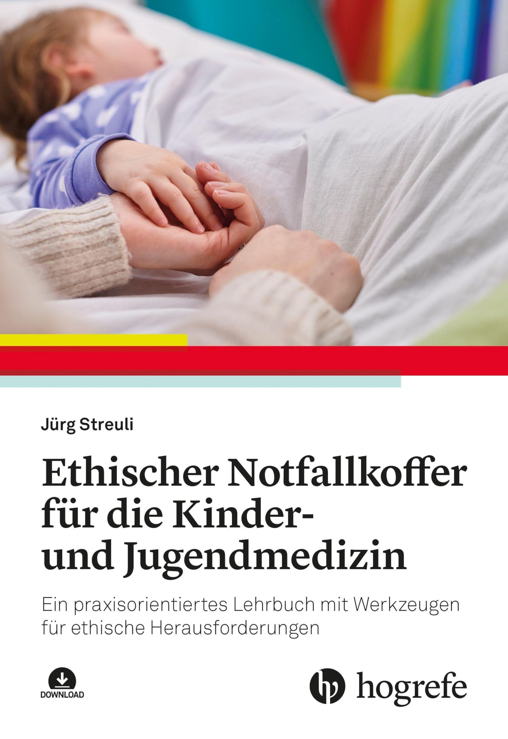 Ethischer Notfallkoffer für die Kinder- und Jugendmedizin: Ein praxisorientiertes Lehrbuch mit Werkzeugen für ethische Herausforderungen