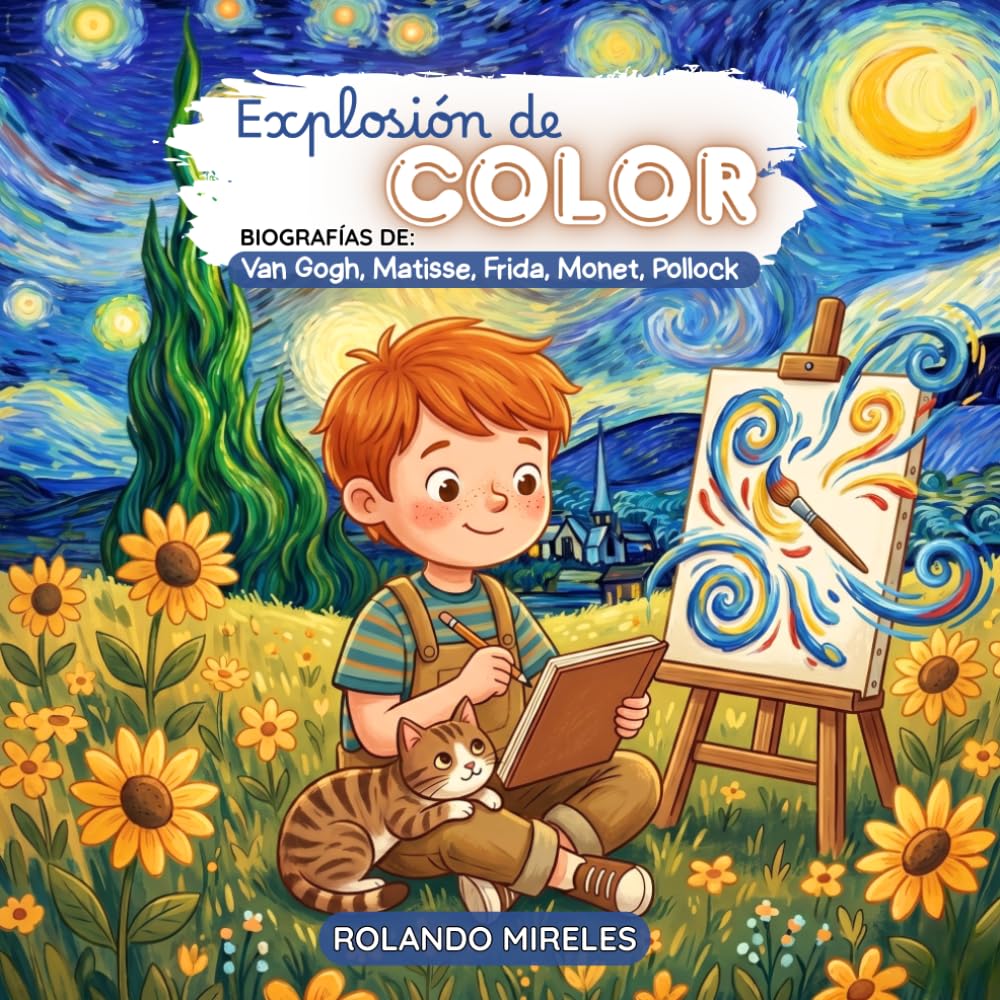 EXPLOSIÓN DE COLOR: Un viaje mágico por la vida y las pinturas de los artistas más famosos. (Pequeños Genios del Pincel)