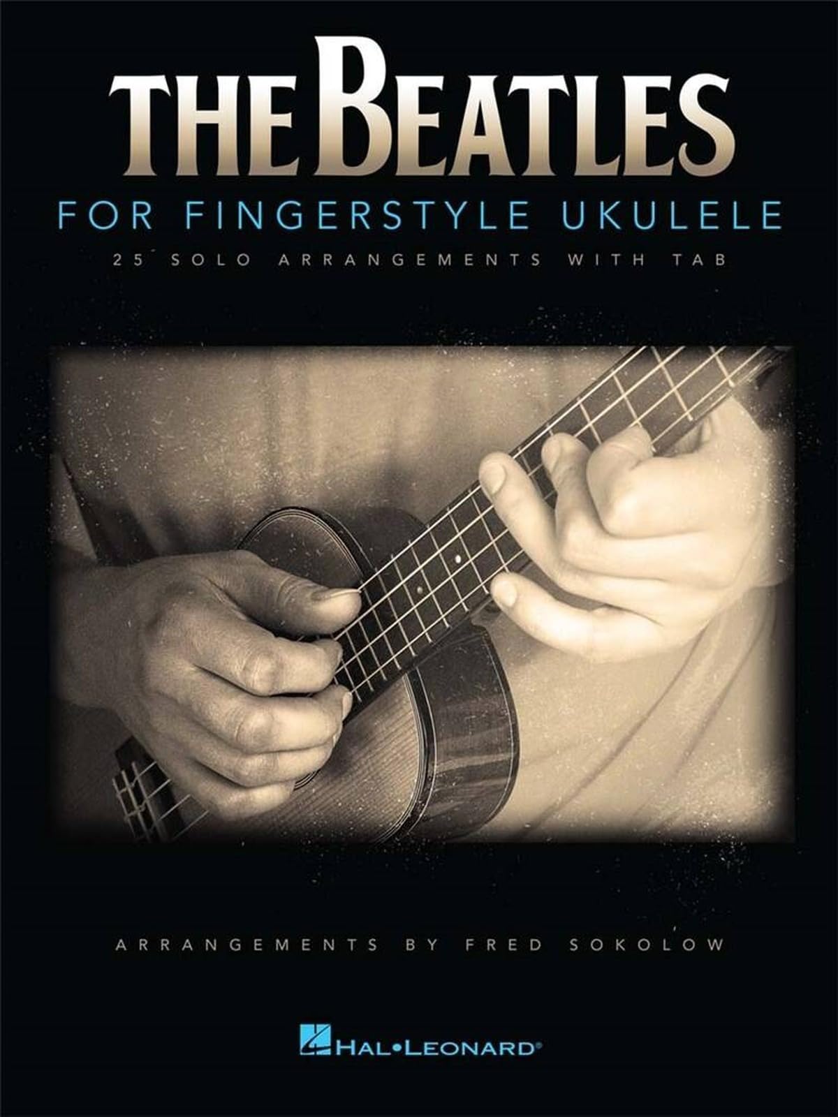 The Beatles Fingerstyle Ukulele Songbook | 25 Solo Arrangements with Tablature and Diagrams | Ukulele Sheet Music Book for Beginners and Intermediate Players | Includes Lead Sheets