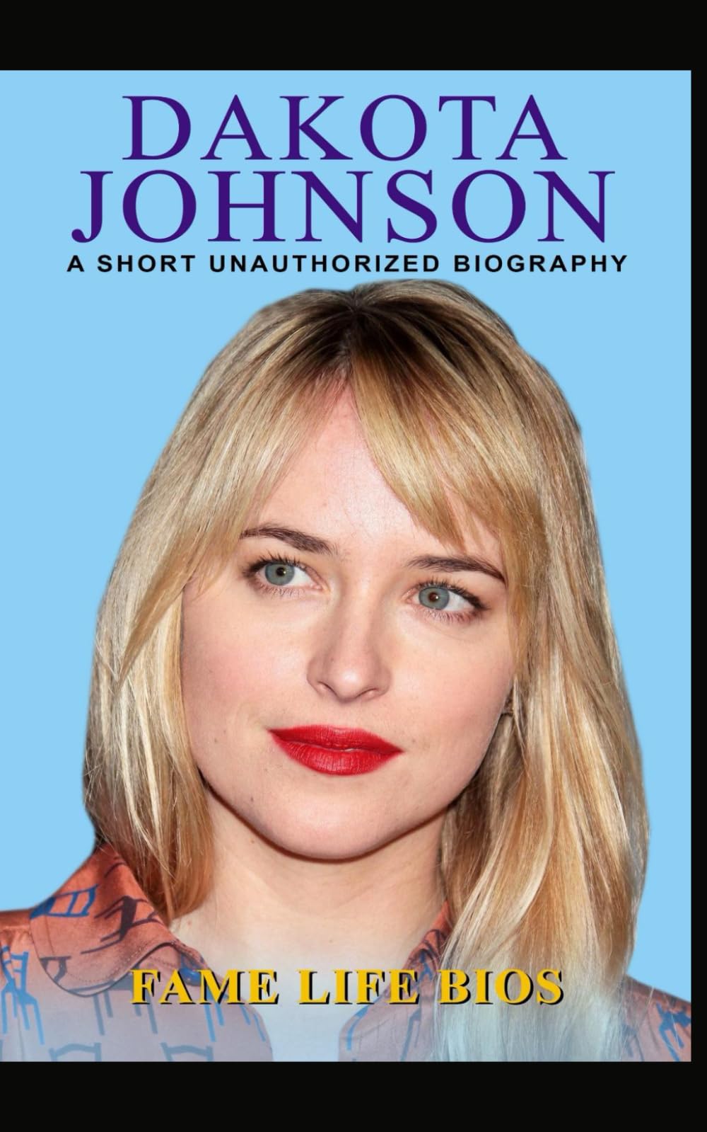 Dakota Johnson: A Short Unauthorized Biography