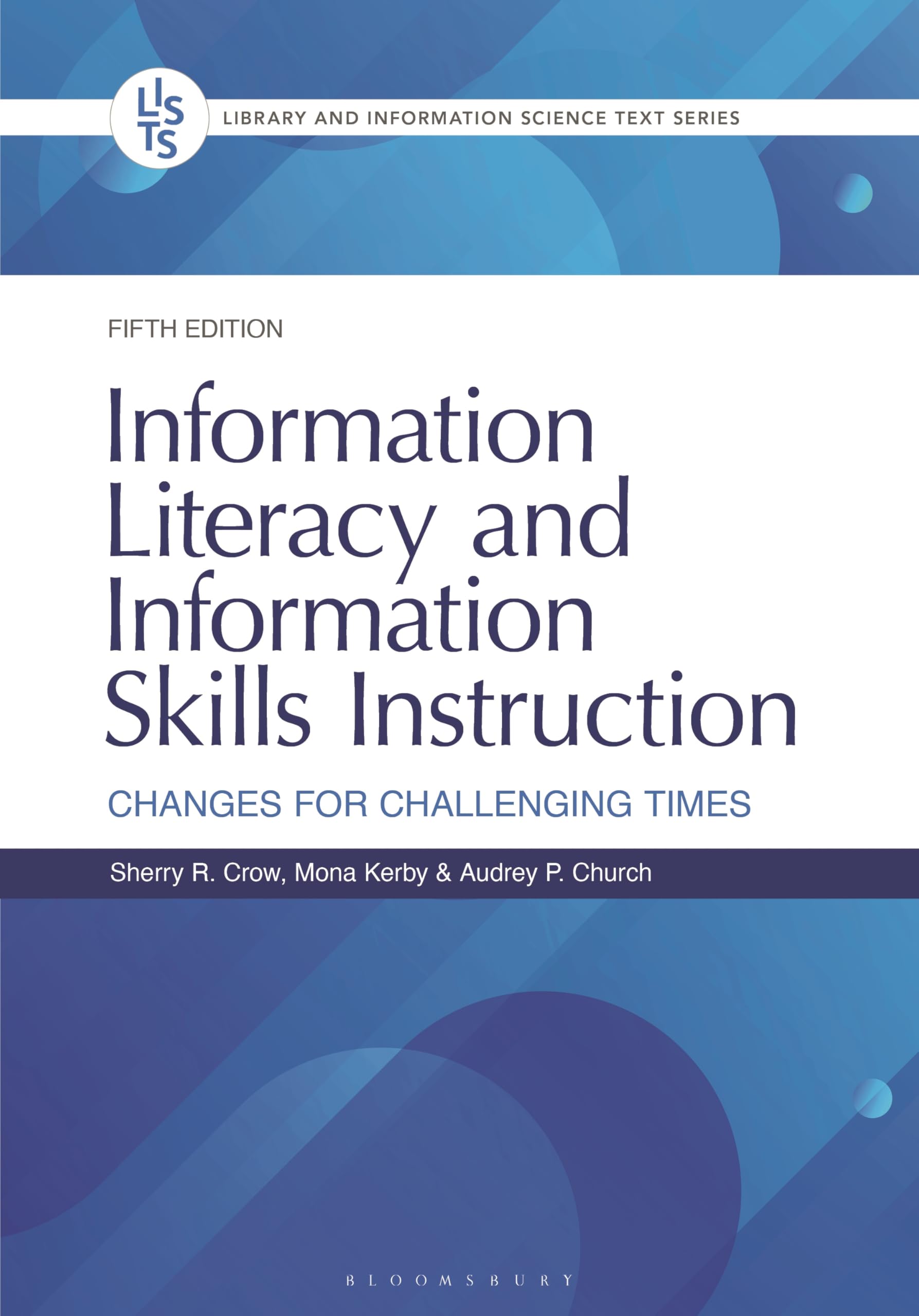 Information Literacy and Information Skills Instruction: Changes for Challenging Times (Library and Information Science Text Series)