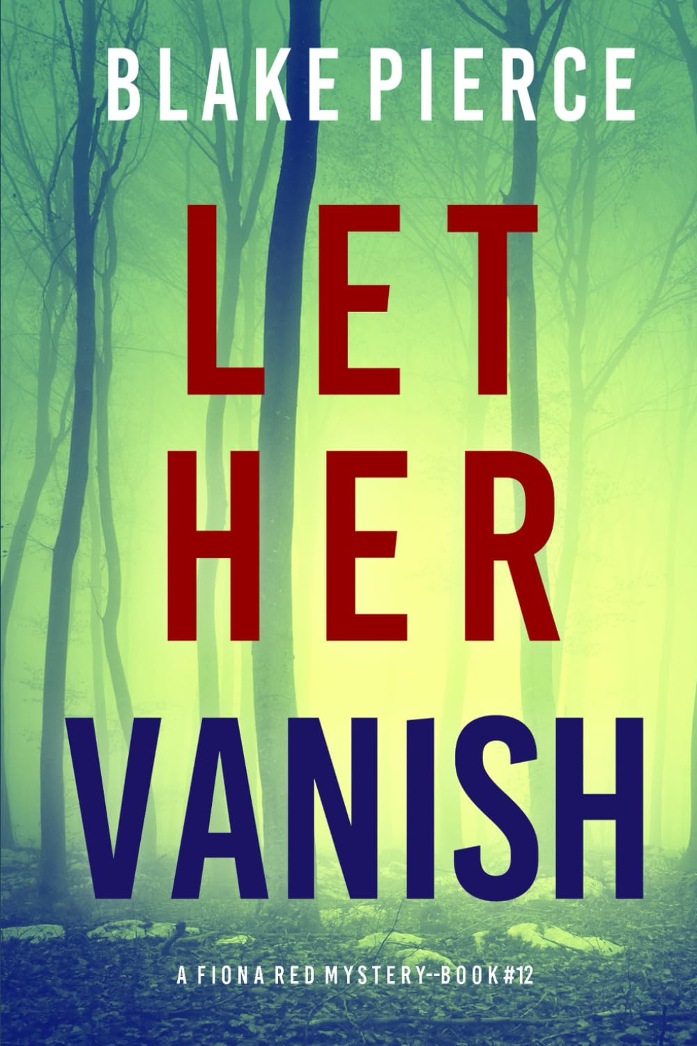 Let Her Vanish (A Fiona Red FBI Suspense Thriller—Book 12)