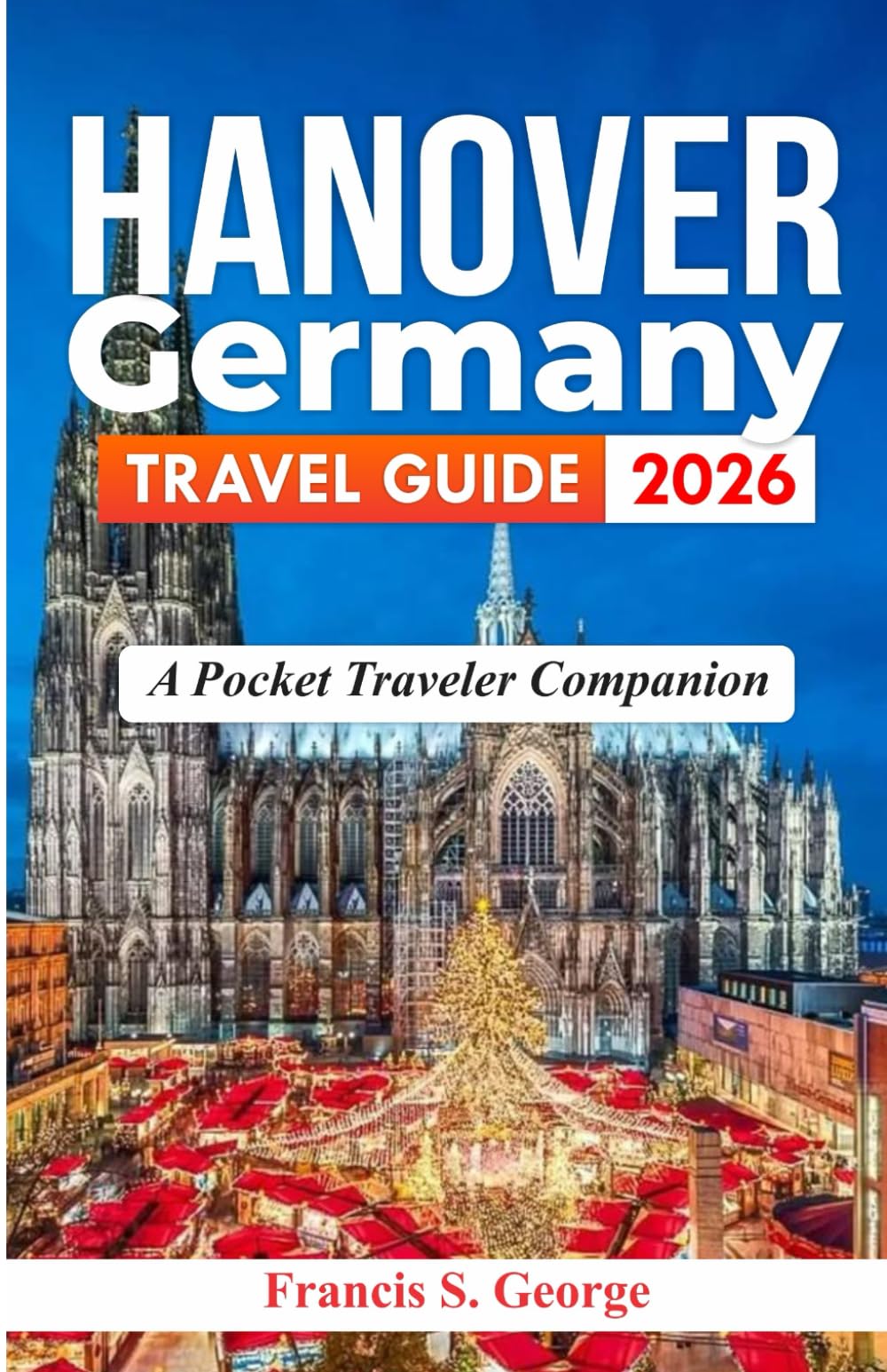 HANOVER GERMANY TRAVEL GUIDE 2026: A Pocket Traveler Companion (The Traveler Trails of Discovery)