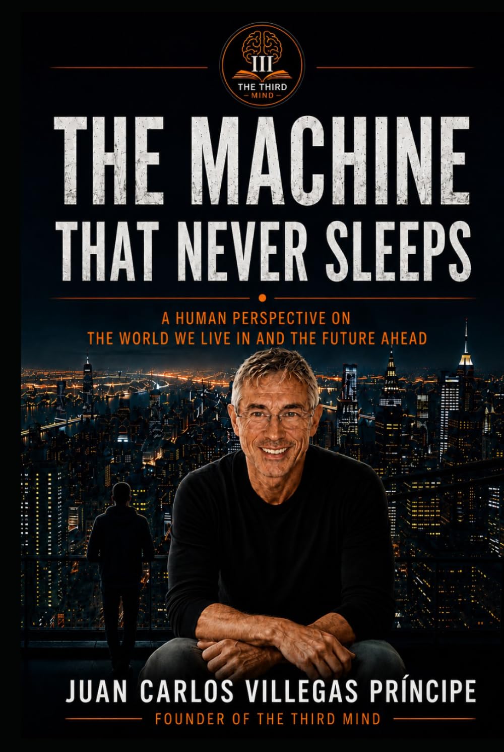 THE MACHINE THAT NEVER SLEEPS: A Human Perspective on the World We Live In and the Future Ahead (La Tercera Mente. Conversaciones para Mentes Inquietas)