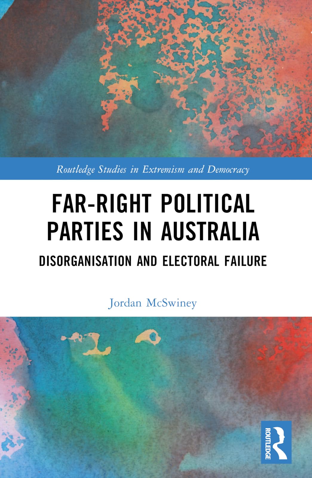 Far-Right Political Parties in Australia: Disorganisation and Electoral Failure (Routledge Studies in Extremism and Democracy)