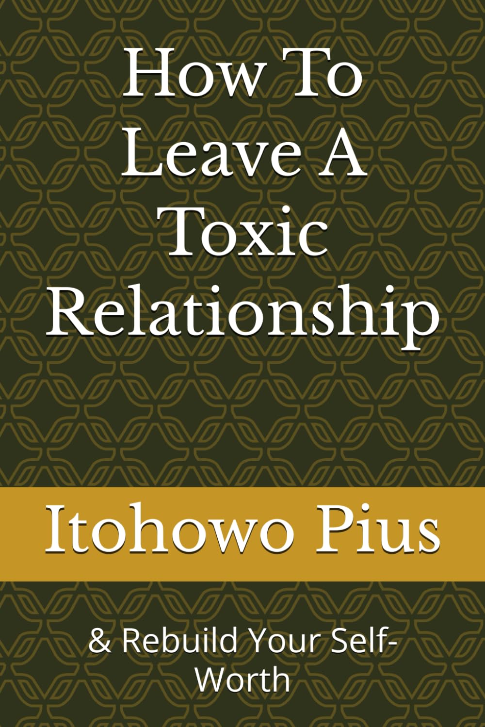 How To Leave A Toxic Relationship: & Rebuild Your Self-Worth