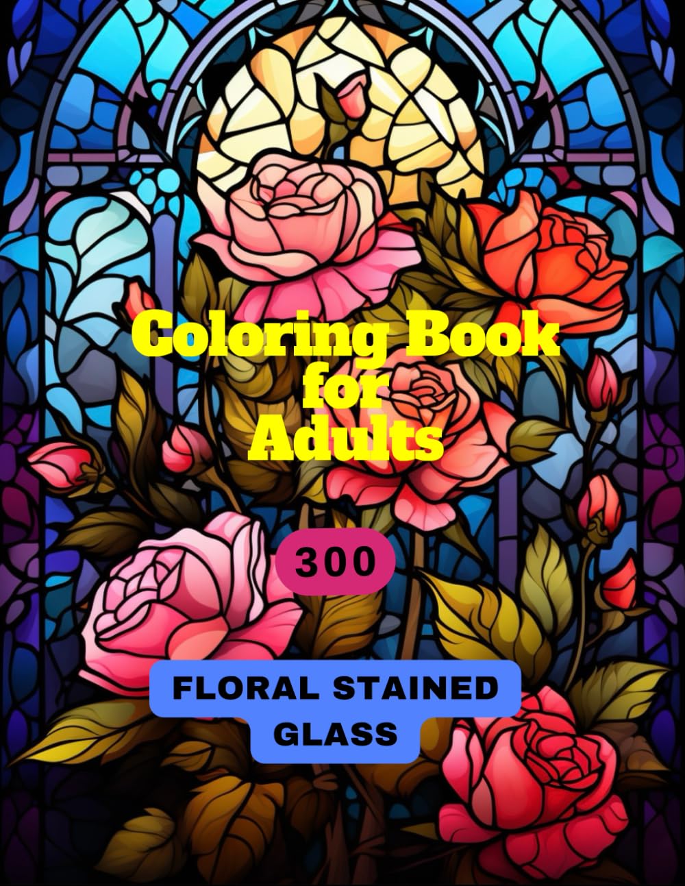 Coloring Book for Adults: 300x Floral Stained Glass Coloring