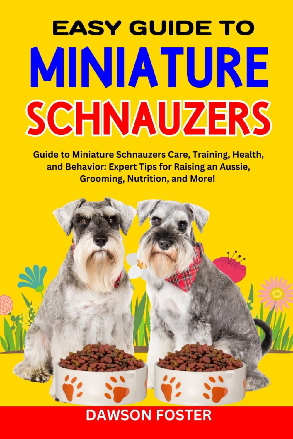 EASY GUIDE TO MINIATURE SCHNAUZERS: Guide to Miniature Schnauzers Care, Training, Health, and Behavior: Expert Tips for Raising an Aussie, Grooming, ... MOST LOVED DOG BREEDS COMPLETE PROFILE)