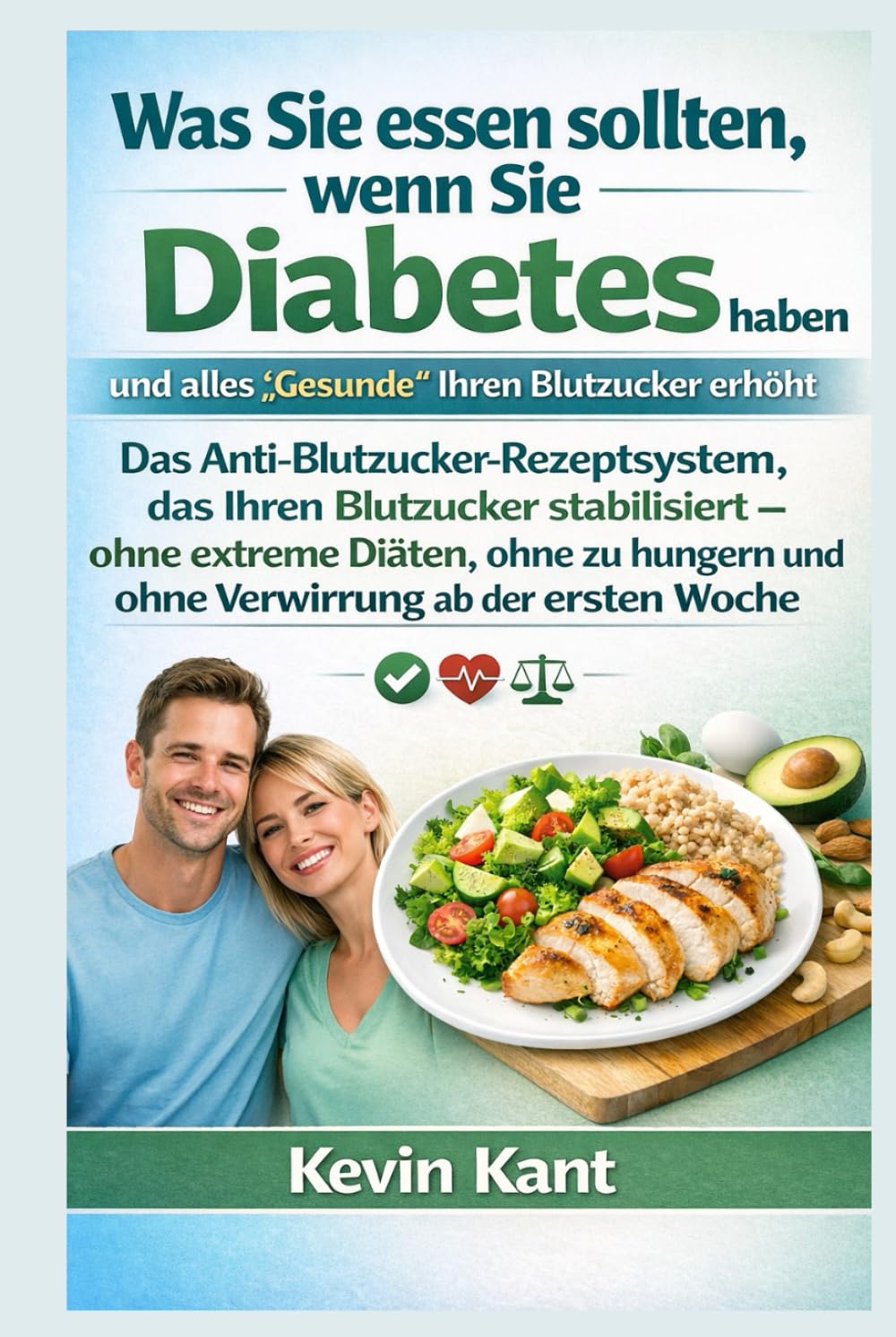 Was Sie essen sollten, wenn Sie Diabetes haben und alles „Gesunde“ Ihren Blutzucker erhöht-Buch 1: Das Anti-Blutzucker-Rezeptsystem, das Ihren ... und ohne Verwirrung ab der ersten Woche