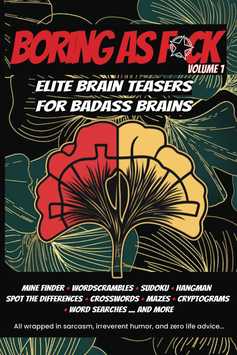 Boring as F*ck: Elite Brain Teasers for Badass Brains (Volume 1). Adults Activity Book: Mine Finder, Wordscramble, Sudoku, Hangman, Spot the ... All Wrasped in Sarcasm and Irreverent Humor