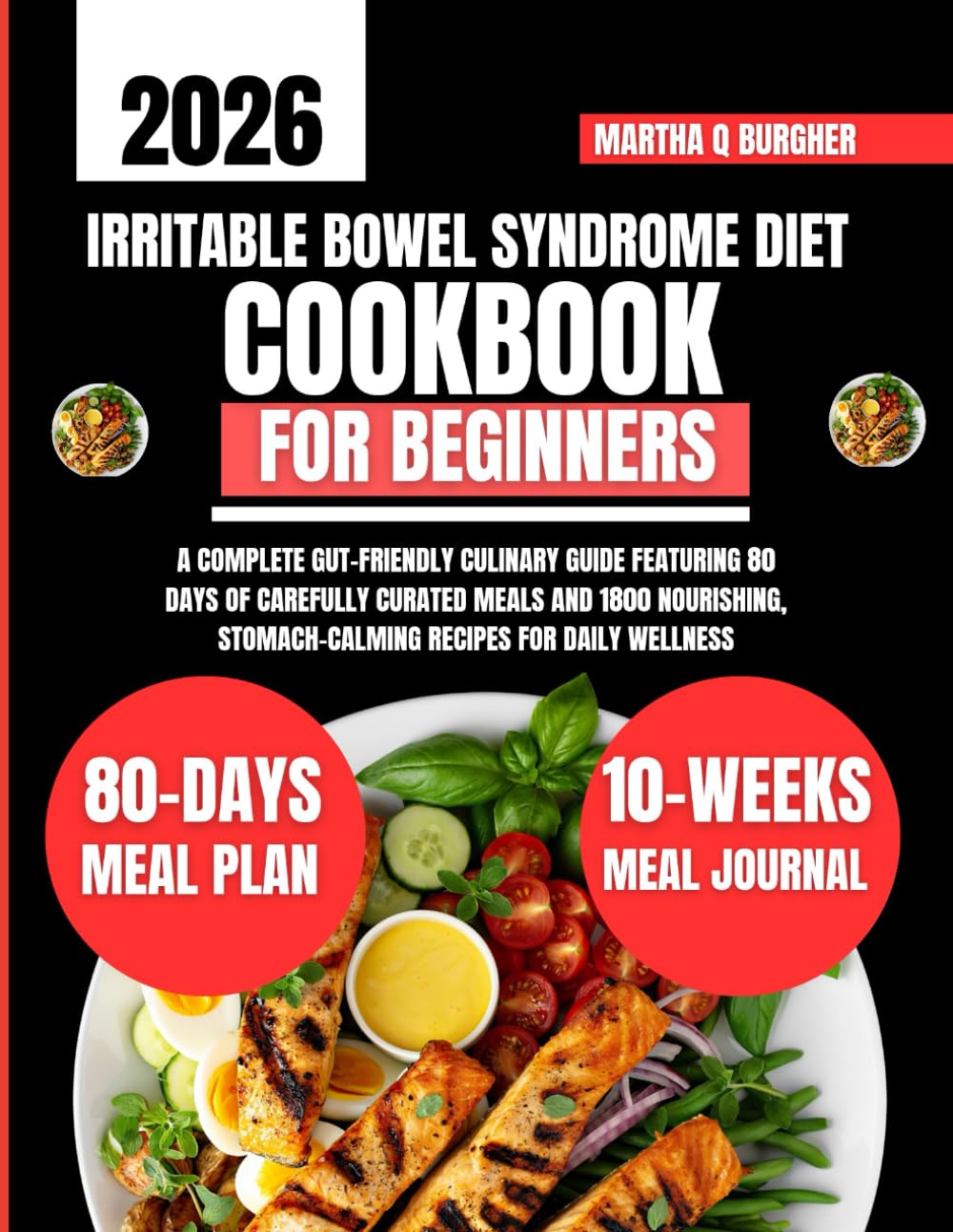Irritable Bowel Syndrome Diet Cookbook For Beginners 2026: A Complete Gut-Friendly Culinary Guide Featuring 80 Days of Carefully Curated Meals and ... Q Burgher Nutrition Guide and Diet Series)