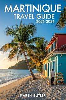 Martinique Travel Guide 2025-2026