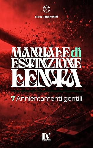 MANUALE DI ESTINZIONE LENTA: 7 Annientamenti gentili