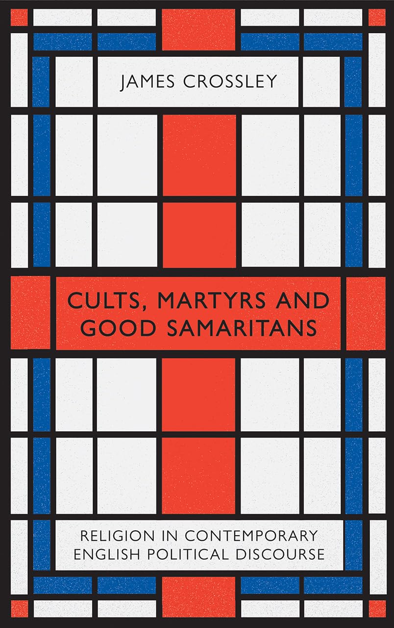 Buy Cults, Martyrs and Good Samaritans: Religion in Contemporary English Political Discourse — BookShops.in