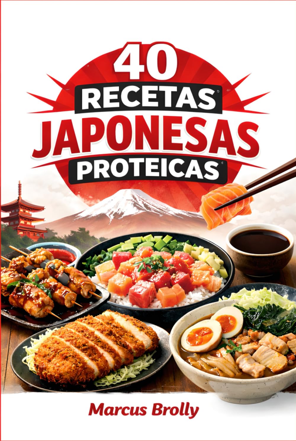 40 Recetas JAPONESAS Proteicas: Recetas Típicas de Japón basadas en la Proteina