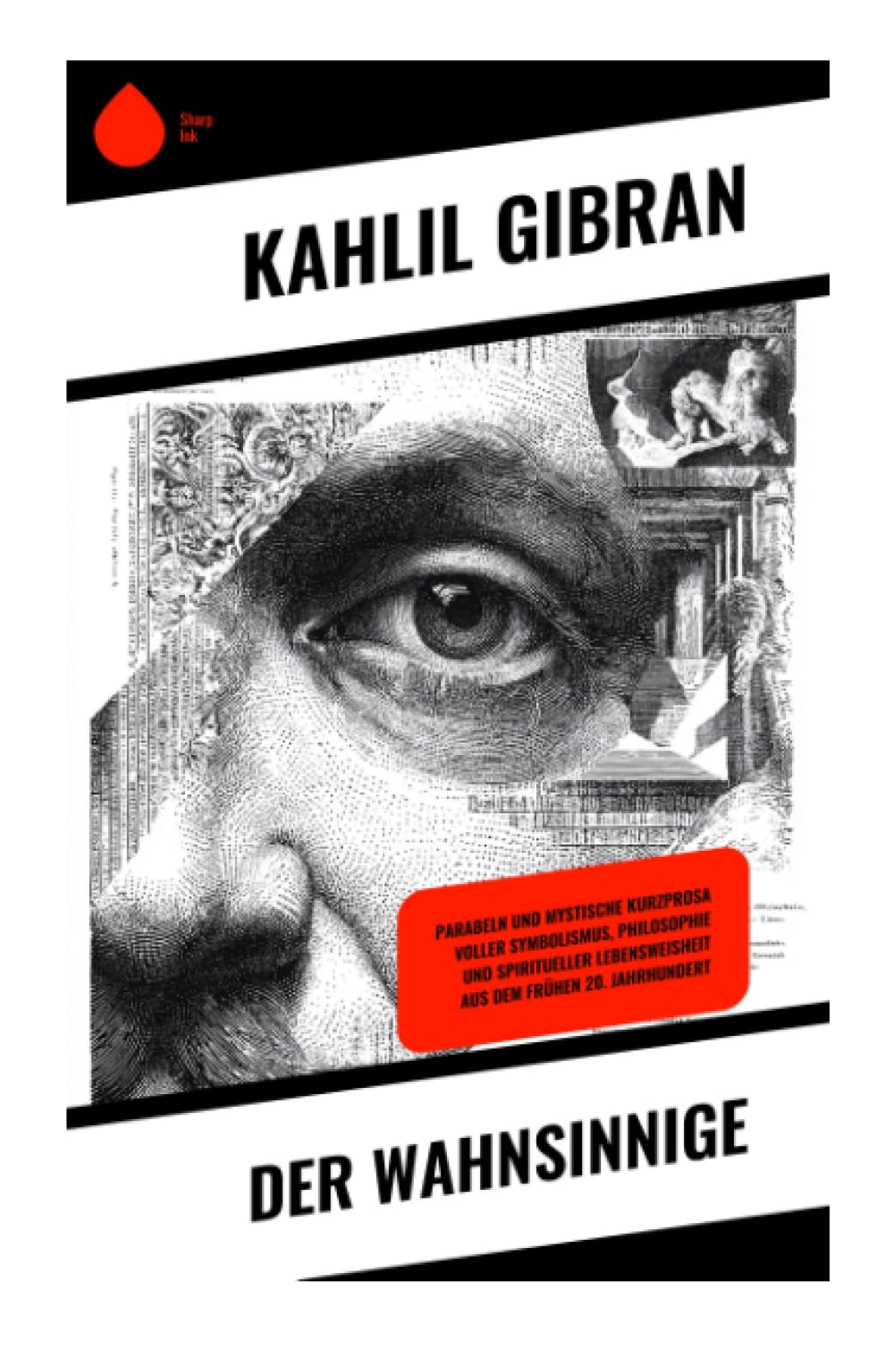 Der Wahnsinnige: Parabeln und mystische Kurzprosa voller Symbolismus, Philosophie und spiritueller Lebensweisheit aus dem frühen 20. Jahrhundert (