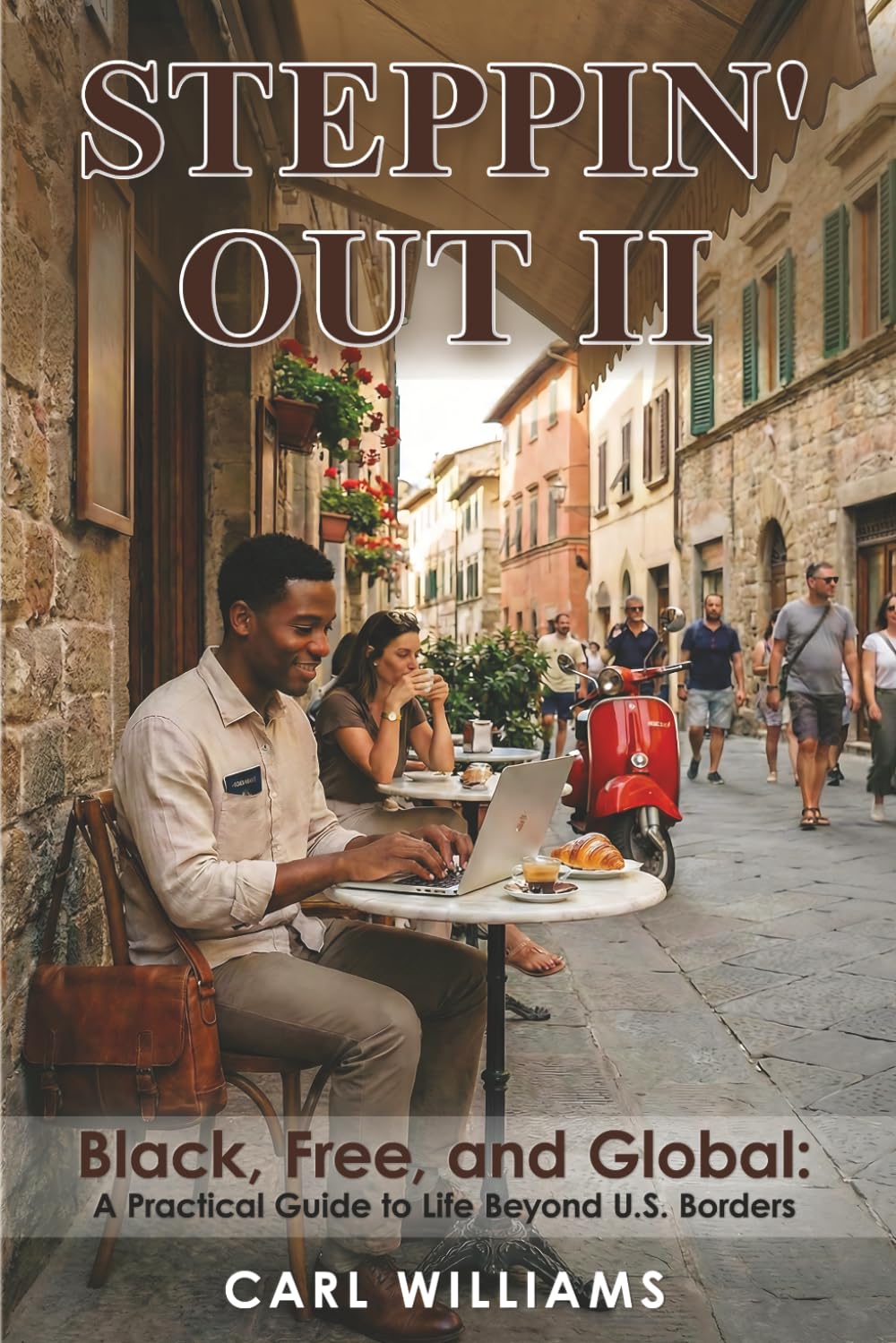 Steppin’ Out II Black, Free, and Global: A Practical Guide to Life Beyond U.S. Borders