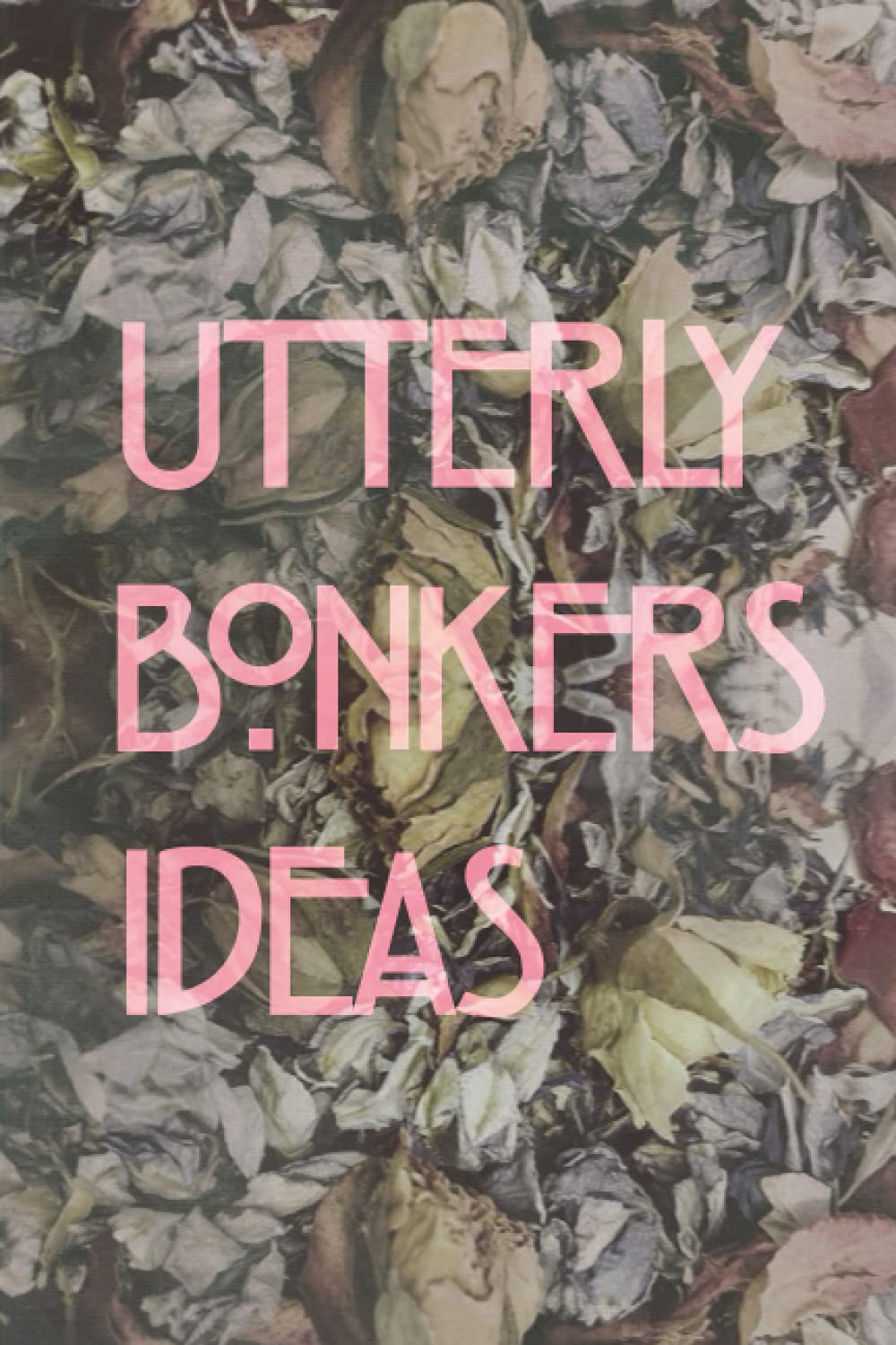 Utterly Bonkers Ideas Lined Note Book