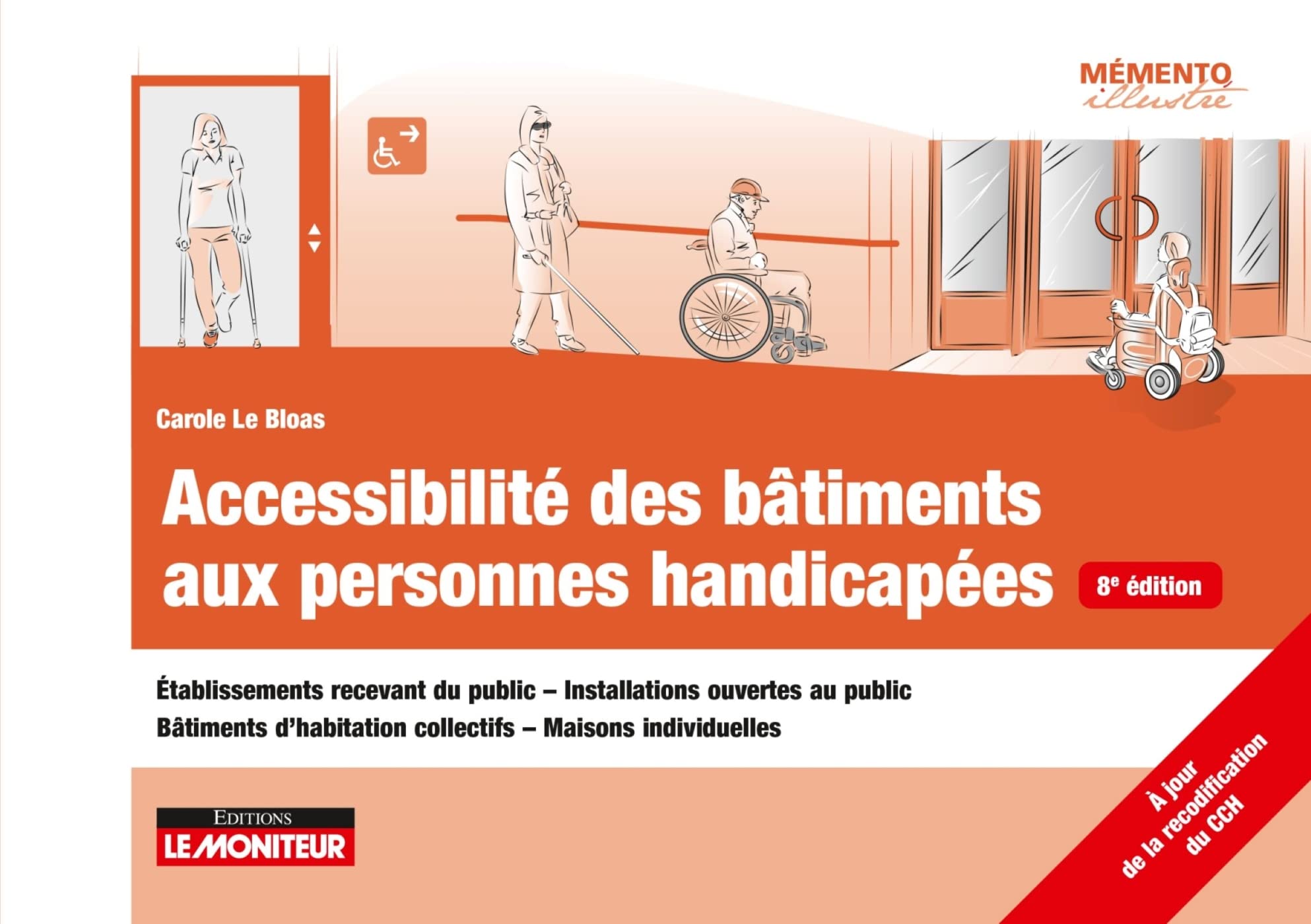 Accessibilité des bâtiments aux personnes handicapées: Établissements recevant du public - Installations ouvertes au public -Bâtiments d'habitation collect (Le moniteur t. 8)