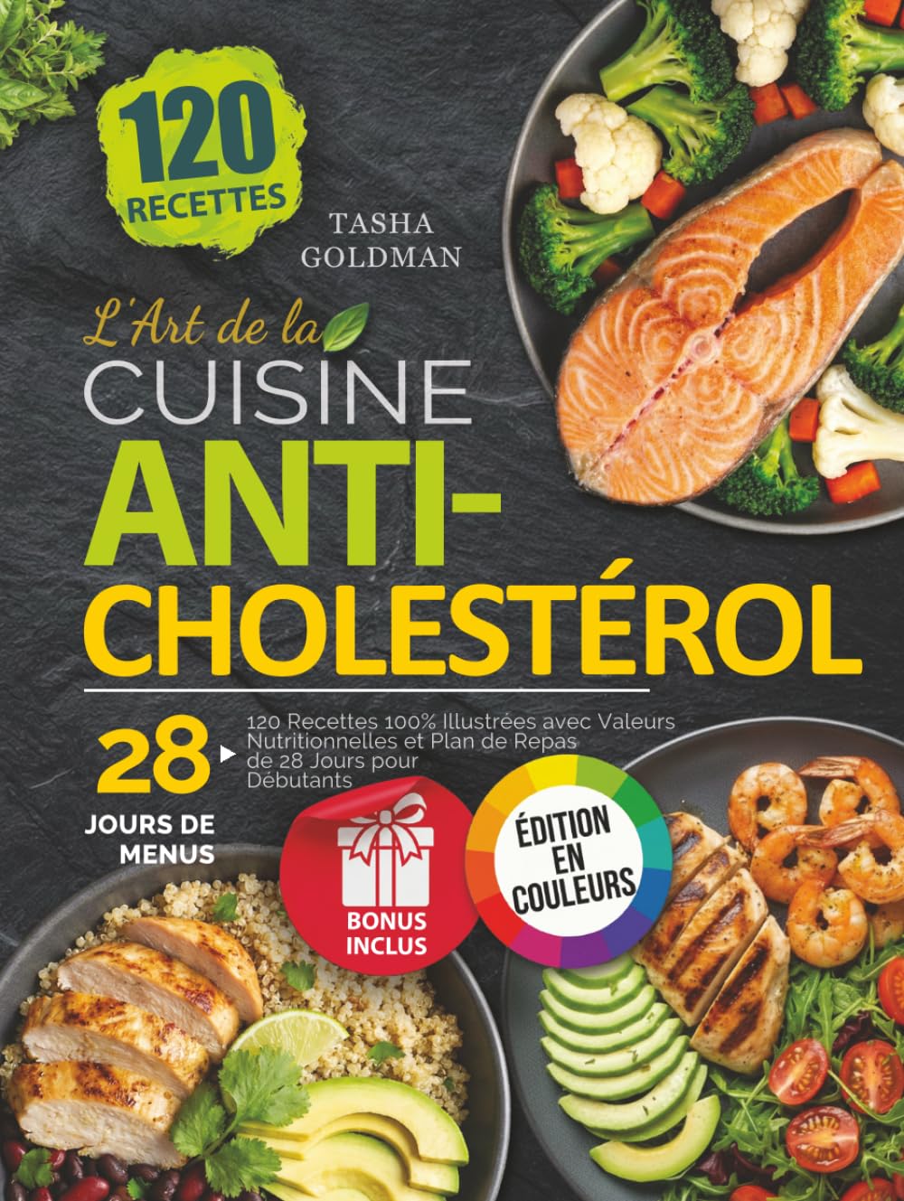 L'Art de la Cuisine Anticholestérol: 120 Recettes 100% Illustrées avec Valeurs Nutritionnelles et Plan de Repas de 28 Jours pour Débutants