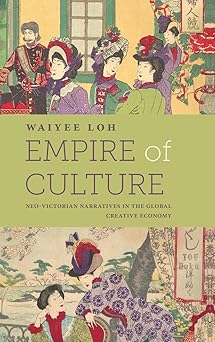 Empire of Culture: Neo-victorian Narratives in the Global Creative Economy (Suny Series, Studies in the Long Nineteenth Century)-Wow! eBook