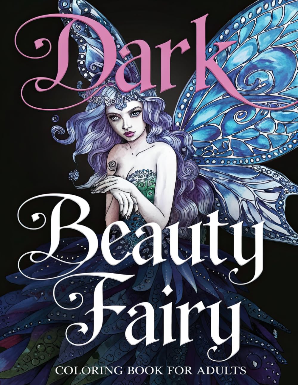 Dark Beauty Fairy Coloring Book for Adults: Enigmatic Fairies: A Journey Through Dark and Magical Designs