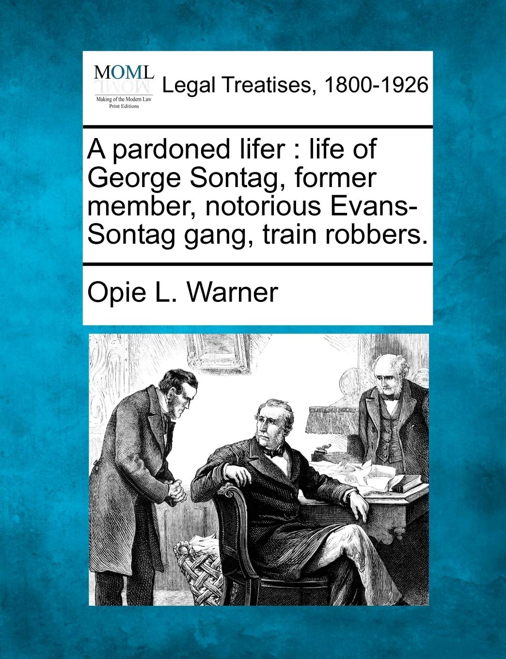 A Pardoned Lifer: Life of George Sontag, Former Member, Notorious Evans-Sontag Gang, Train Robbers.