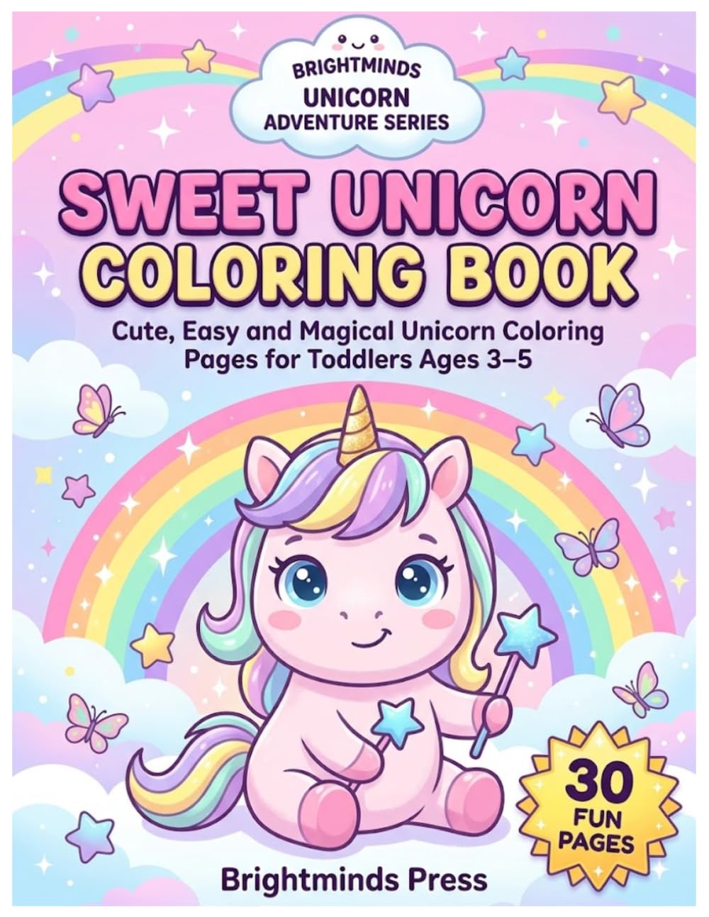 Sweet Unicorn Coloring Book: Cute, Easy and Magical Unicorn Coloring pages for Toddlers ages 3-5 (Brightminds Unicorn Adventures Series)