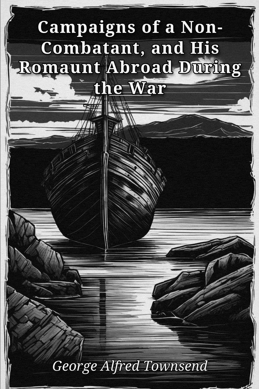 Campaigns of a Non-Combatant, and His Romaunt Abroad During the War