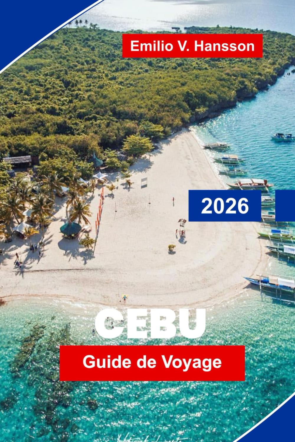CEBU Guide de voyage 2026: Explorez des plages magnifiques, des sites historiques, des voyages d'îles en îles, de la cuisine locale et des conseils pratiques pour votre escapade aux Philippines