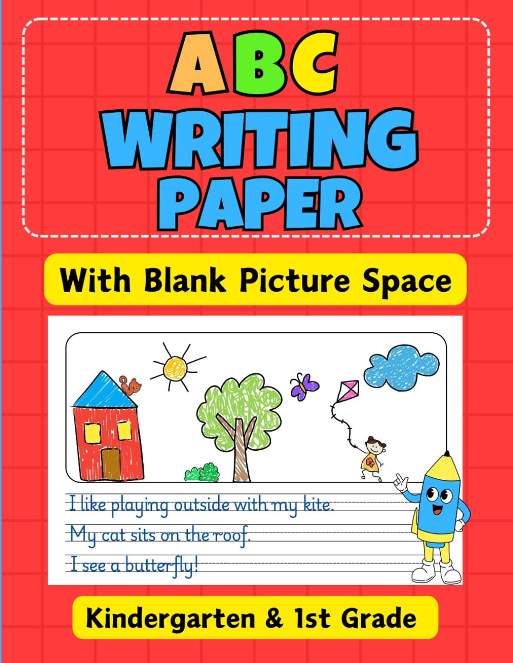 ABC Writing Paper With Blank Picture Space: Kindergarten & 1st Grade (Play and Learn)