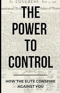 The Power To Control: How the Elite Conspire Against You (Deconstructing America)