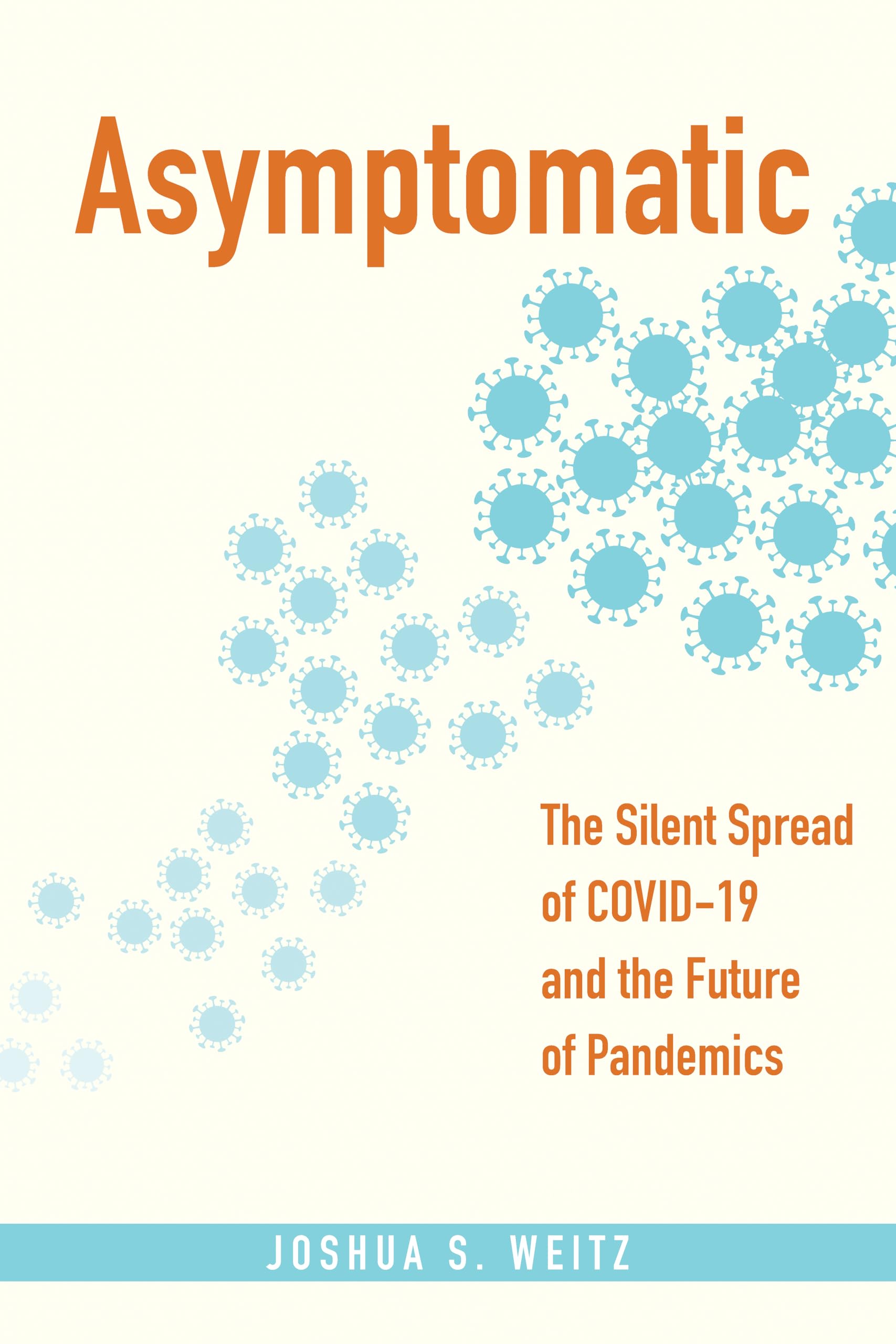 Asymptomatic: The Silent Spread of COVID-19 and the Future of Pandemics ...