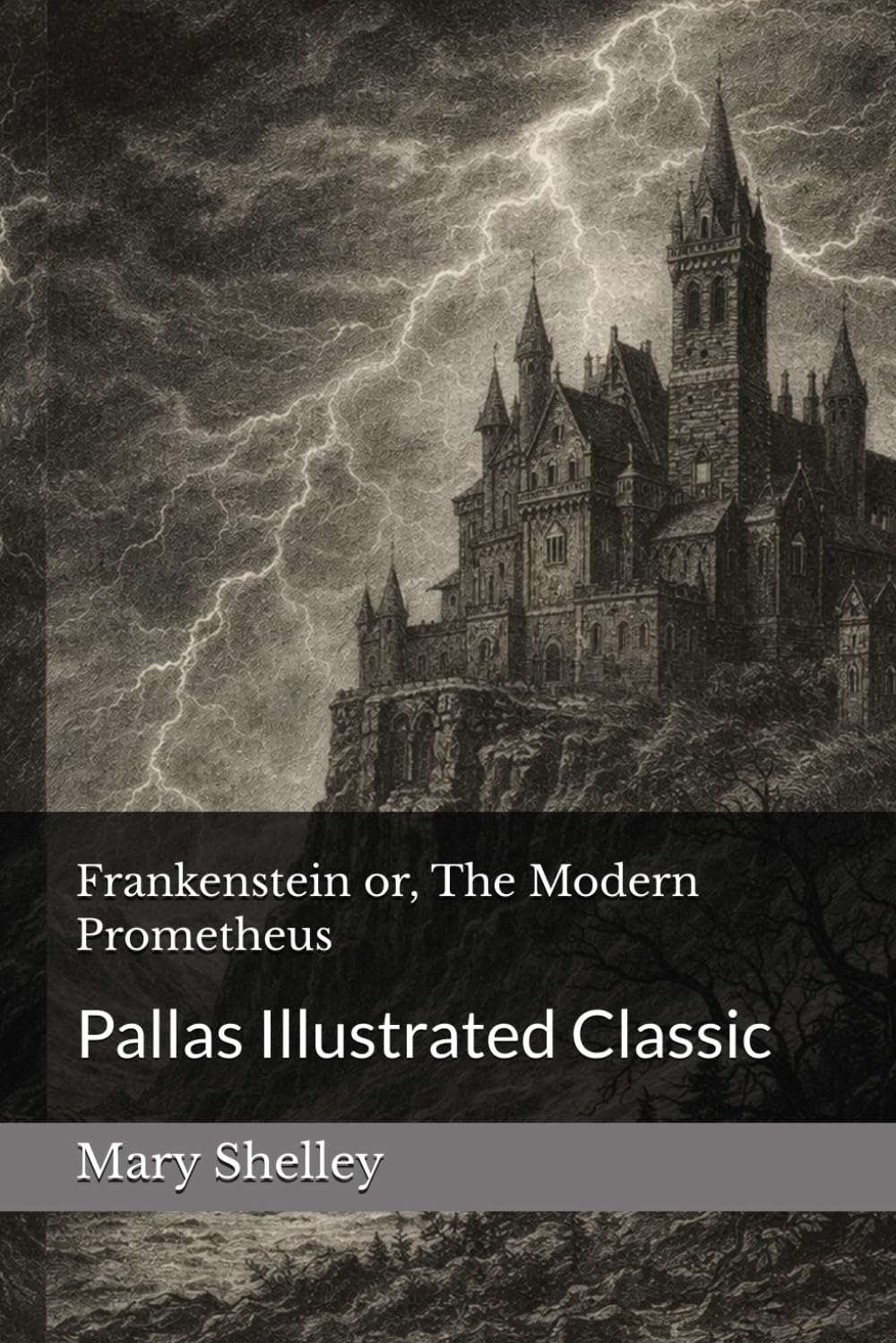 Frankenstein or, The Modern Prometheus: Pallas Illustrated Classic
