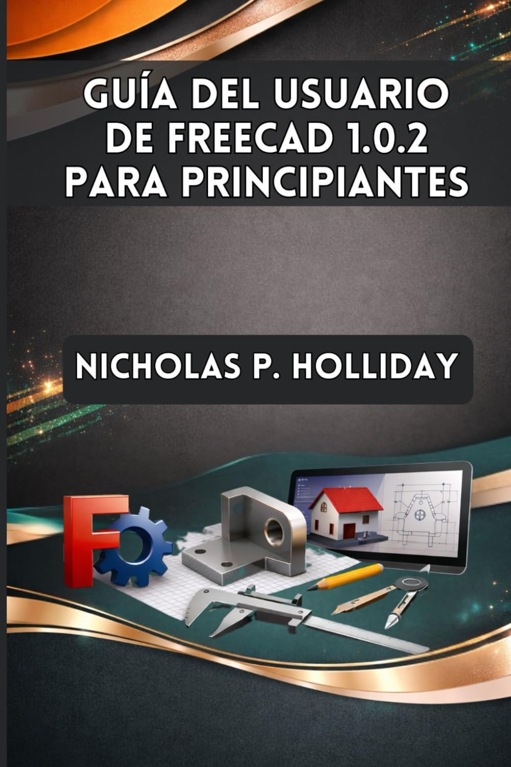 GUÍA DEL USUARIO DE FREECAD 1.0.2 PARA PRINCIPIANTES