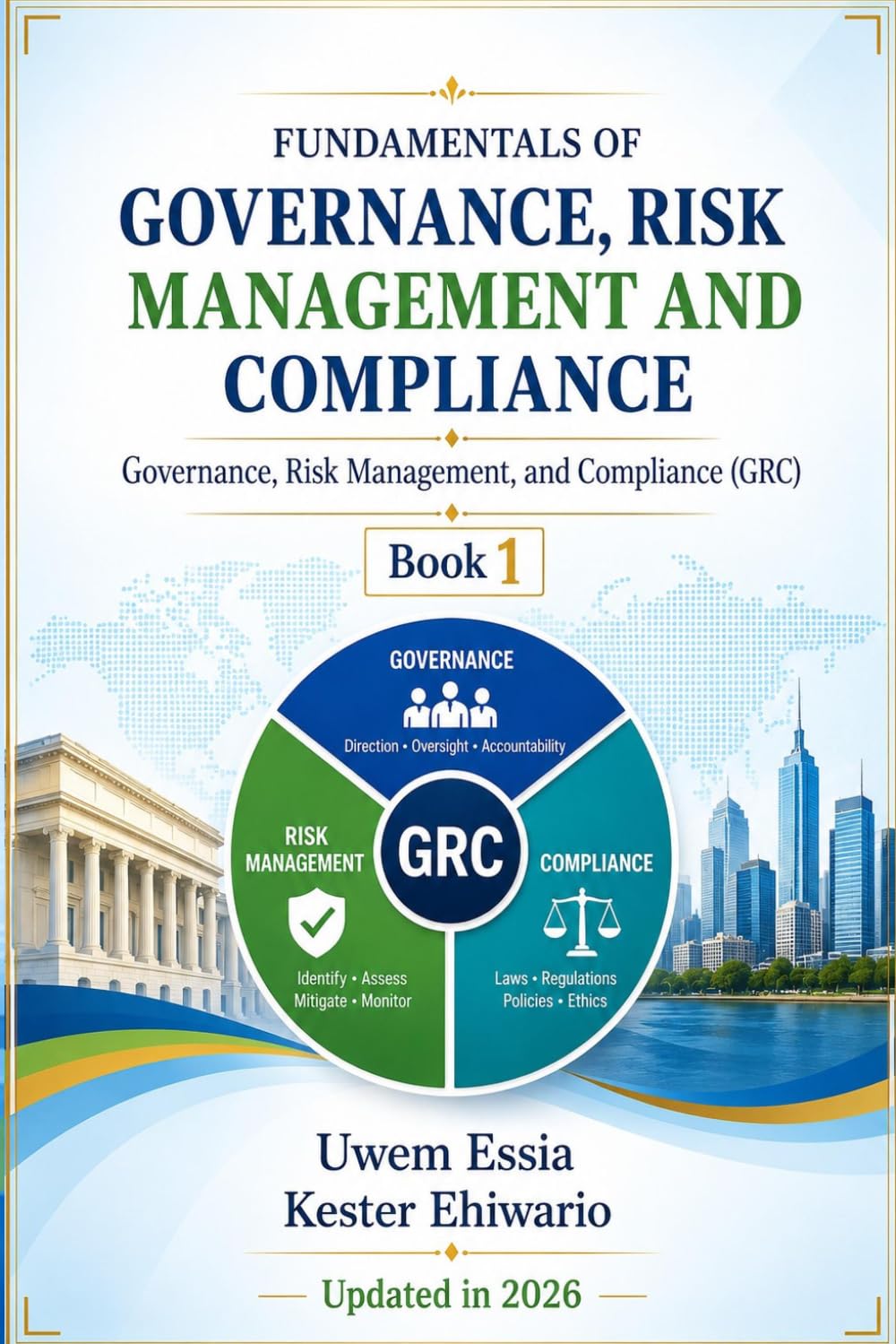 FUNDAMENTALS OF GOVERNANCE, RISK MANAGEMENT AND COMPLIANCE: Governance, Risk Management, and Compliance (GRC) Book 1
