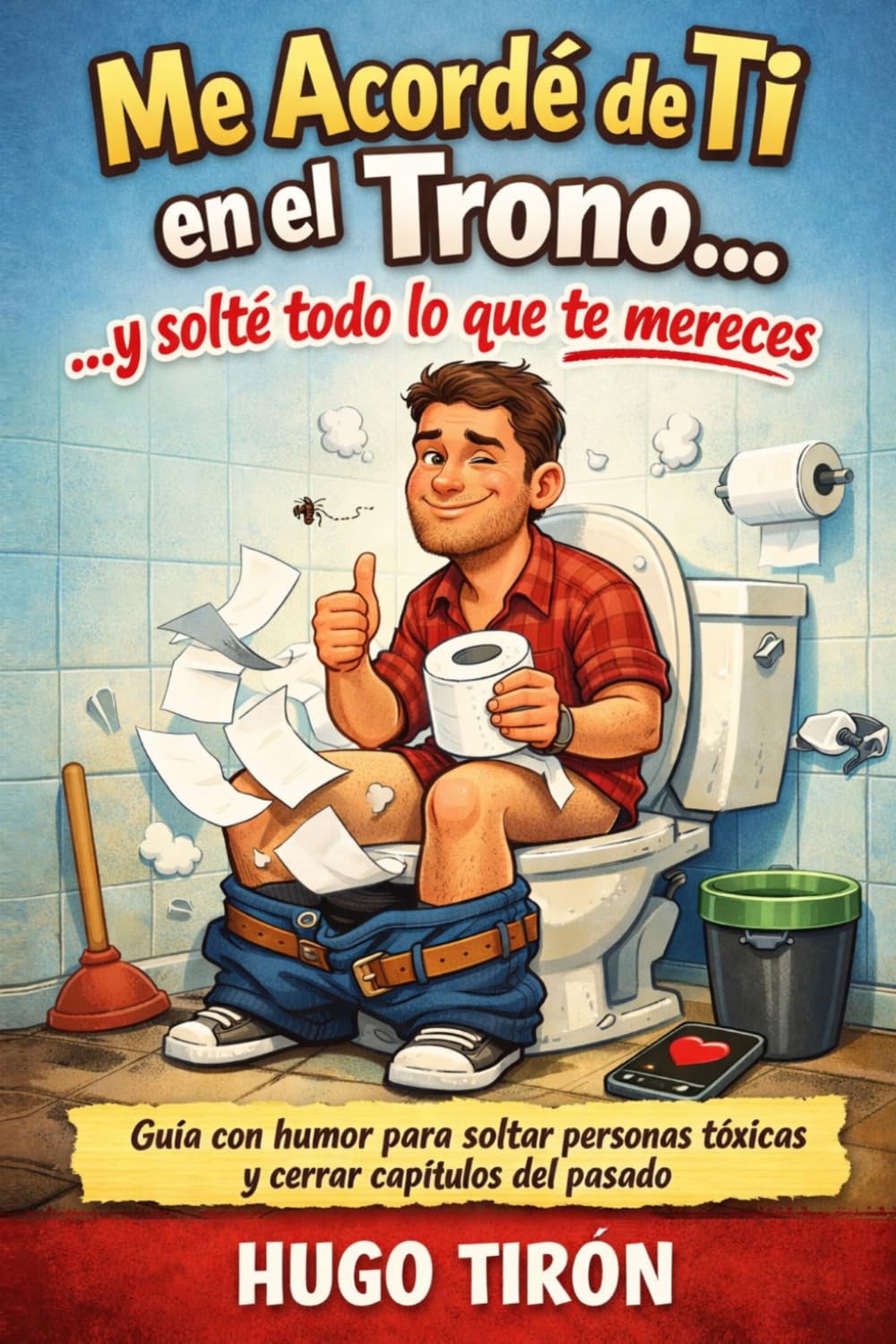 Me Acordé de Ti en el Trono...y solté todo lo que te mereces: Guía con humor para soltar personas tóxicas y cerrar capítulos del pasado