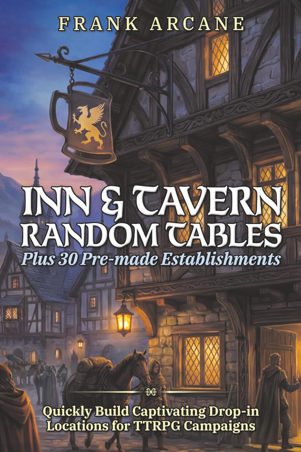 Inn & Tavern Random Tables, Plus 30 Pre-made Establishments: Quickly Build Captivating, Drop-in Establishments for TTRPG Campaigns (The Chronicles of Teliboria)
