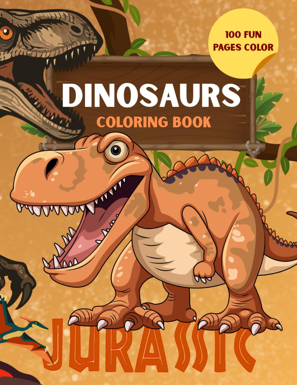 Dinosaurs Coloring Book: 100 Fun Jurassic Pages for Kids Ages 6–10