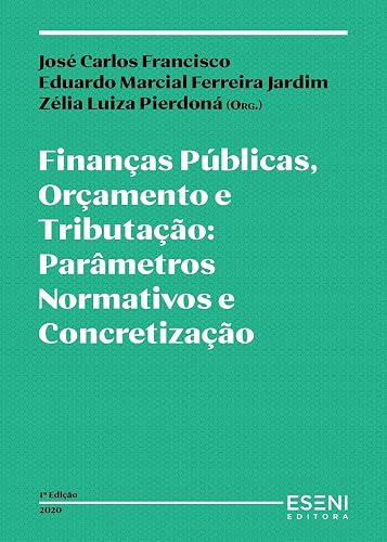 Finanças Públicas, Orçamento e Tributação: Parâmetros Normativos e Concretização (Portuguese Edition)