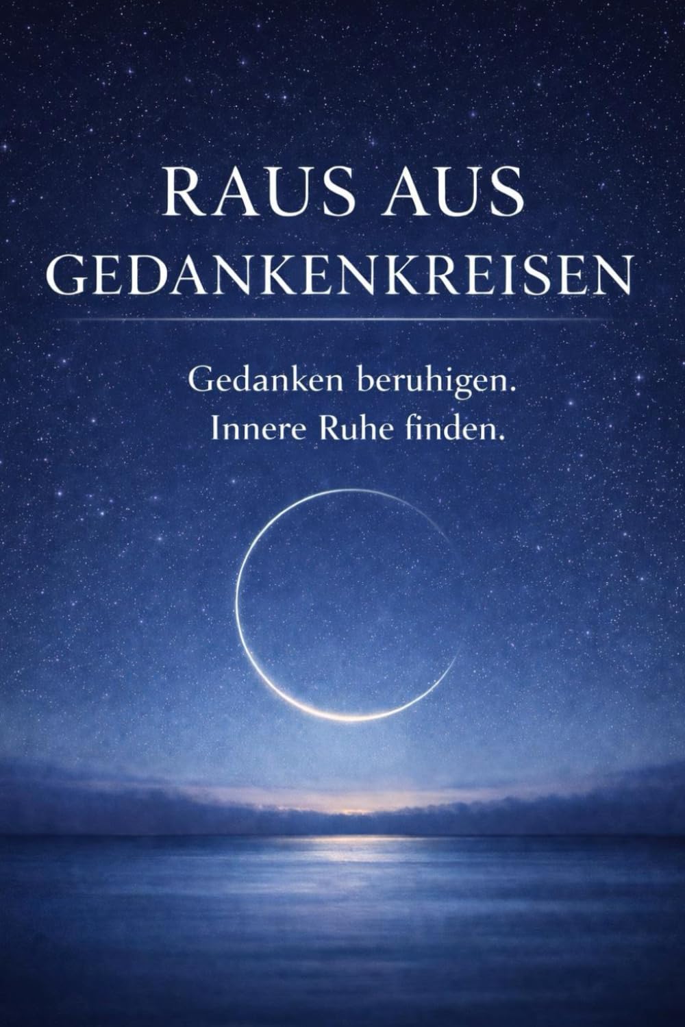 Raus aus den Gedankenkreisen: Gedanken beruhigen. Innere Ruhe finden.