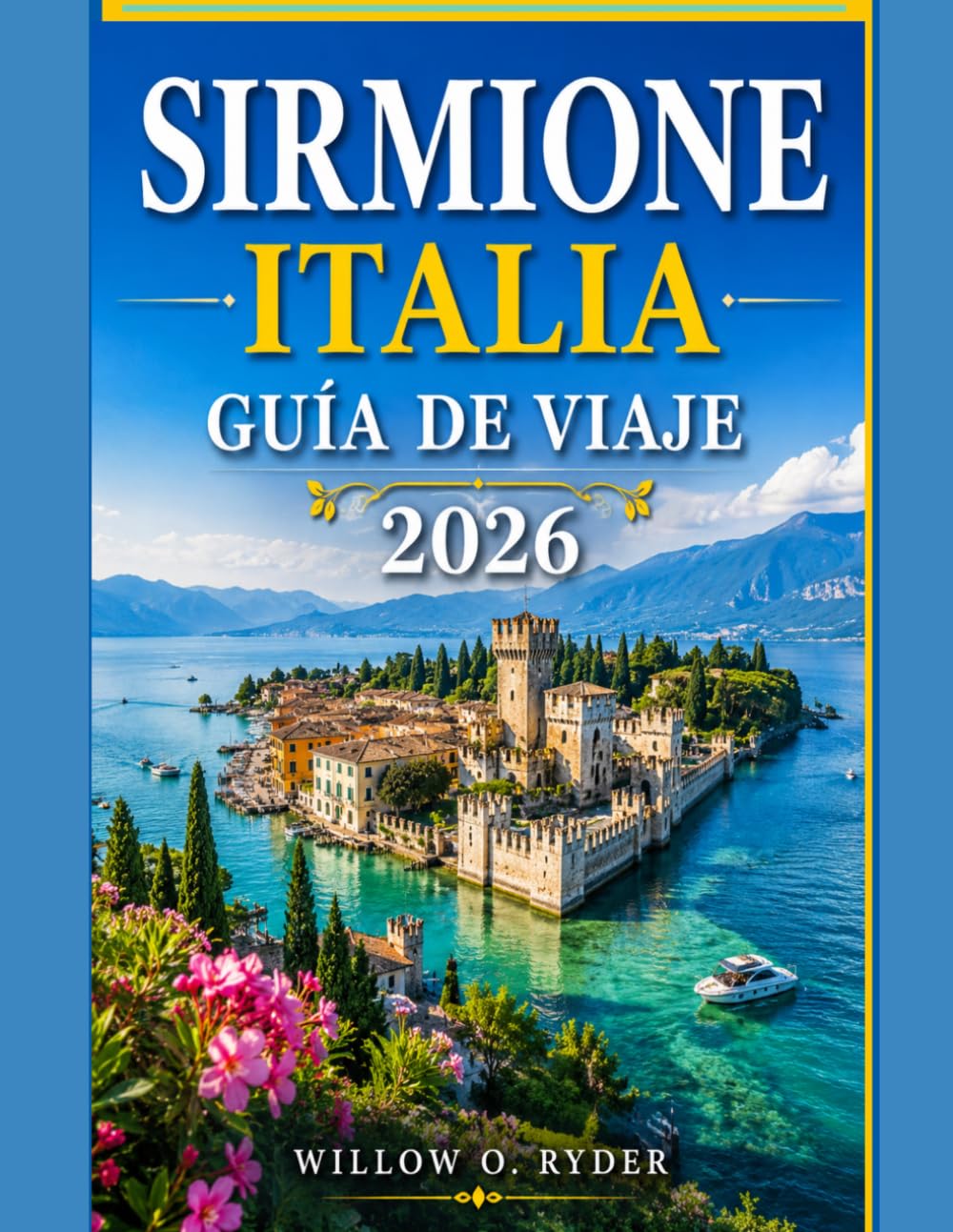 SIRMIONE ITALIA GUÍA DE VIAJE 2026: Tu guía esencial para descubrir los tesoros ocultos y las experiencias locales del Lago de Garda. (WISE TRAVEL)
