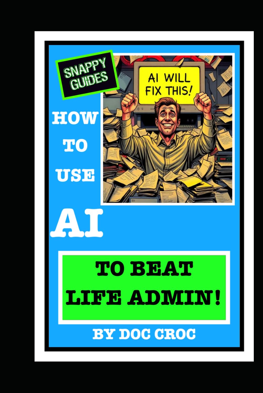 HOW TO USE AI TO BEAT LIFE ADMIN! (SNAPPY GUIDES)