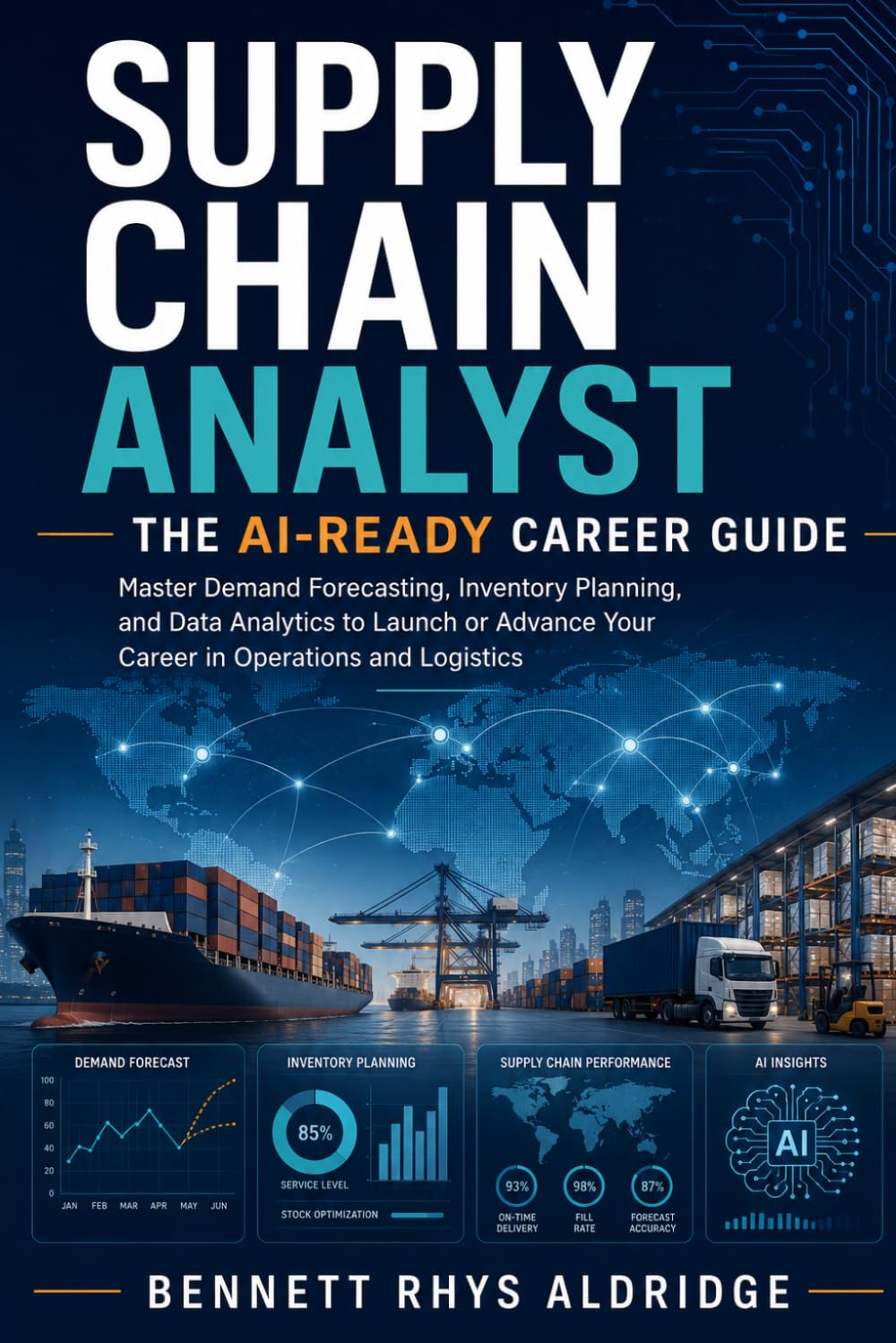 Supply Chain Analyst: The AI-Ready Career Guide: Master Demand Forecasting, Inventory Planning, and Data Analytics to Launch or Advance Your Career in Operations and Logistics