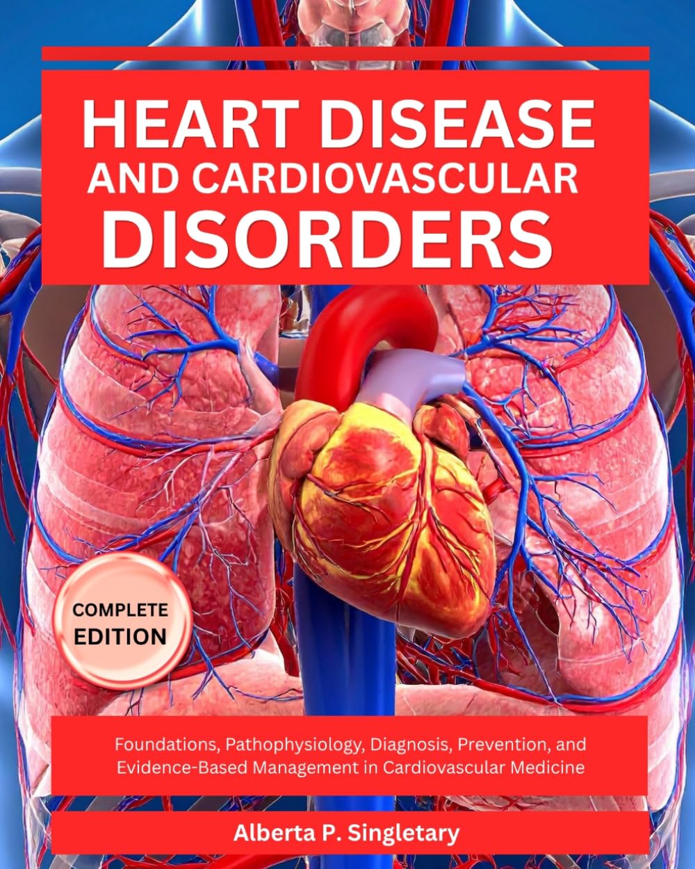 Heart Disease and Cardiovascular Disorders: Foundations, Pathophysiology, Diagnosis, Prevention, and Evidence-Based Management in Cardiovascular Medicine