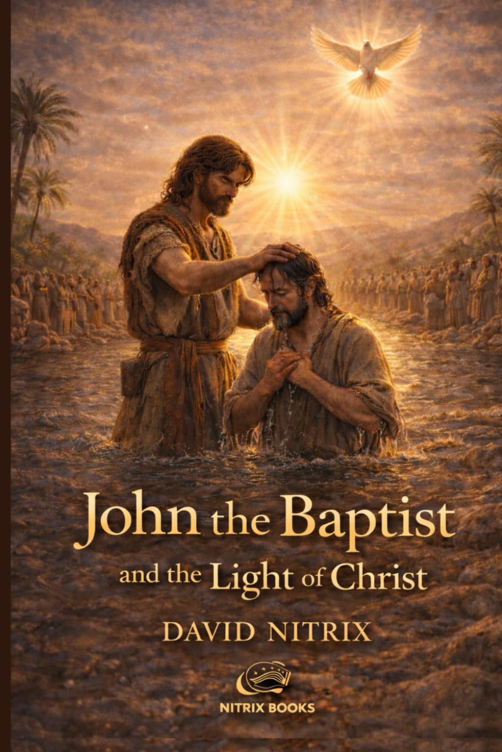 John the Baptist and the Light of Christ: 3 (Bible Stories for Brave Hearts)