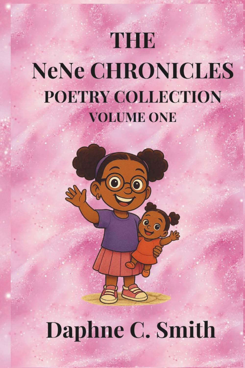 The NeNe Chronicles: Poetry Collection, Volume One: A celebration of childhood, family, and faith (The NeNe Chronicles Poetry series)