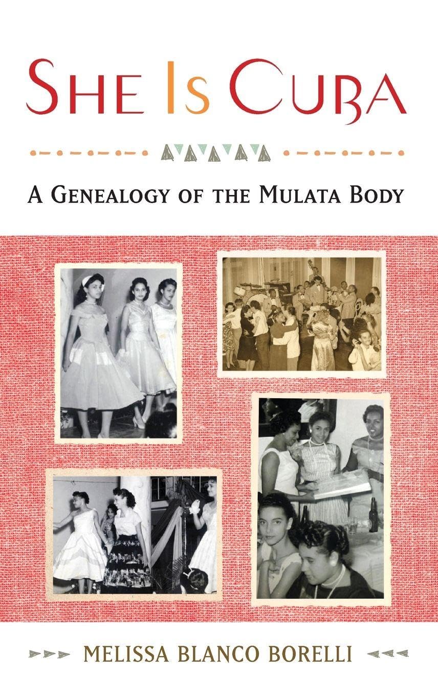 She Is Cuba A Genealogy of the Mulata Body perspective historique genre