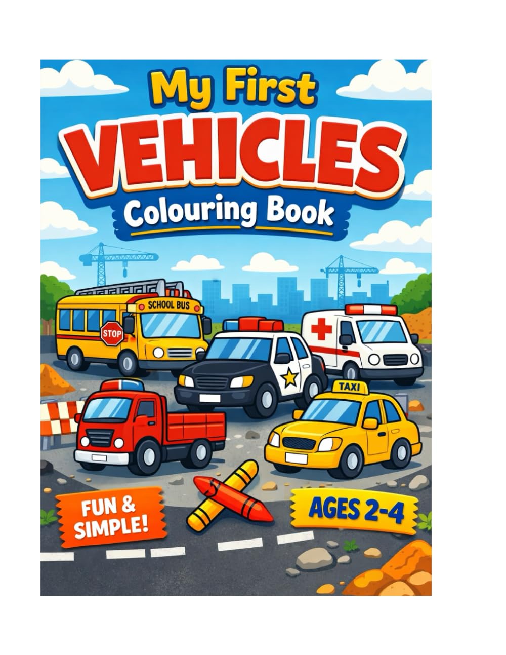 My First Vehicles Colouring Book: Big Simple Cars, Trucks and Machines for Toddlers Ages 2–4